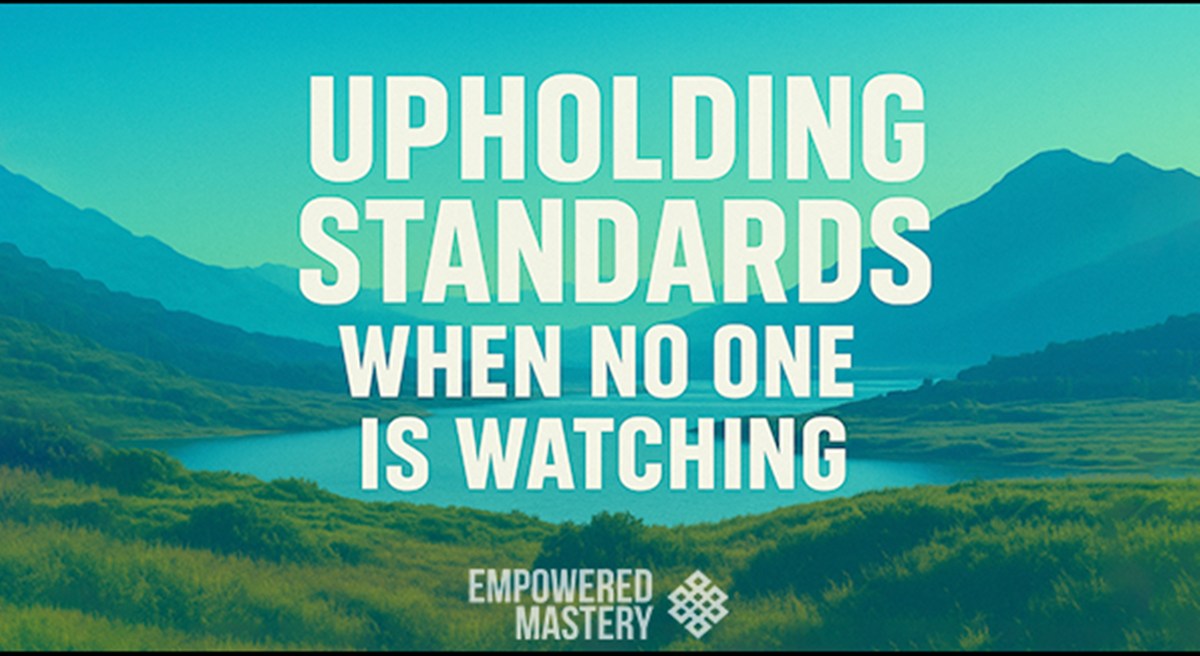 Landscape with mountains and lake. Text: "Upholding Standards When No One is Watching.