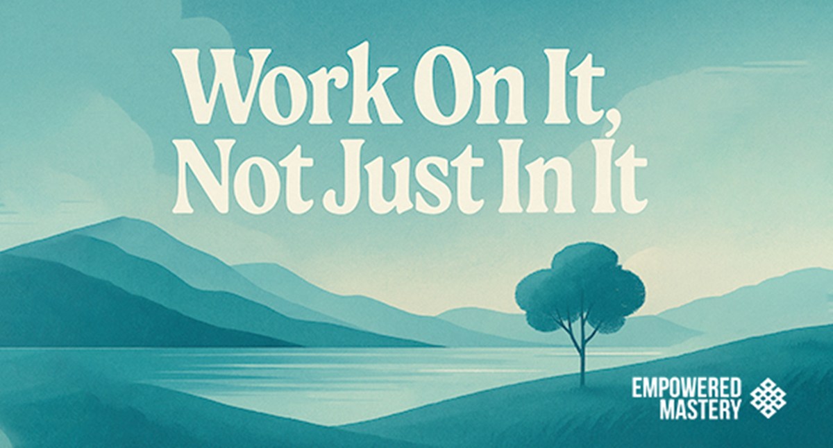 Landscape with mountains, water, and a tree, with text "Work On It, Not Just In It.